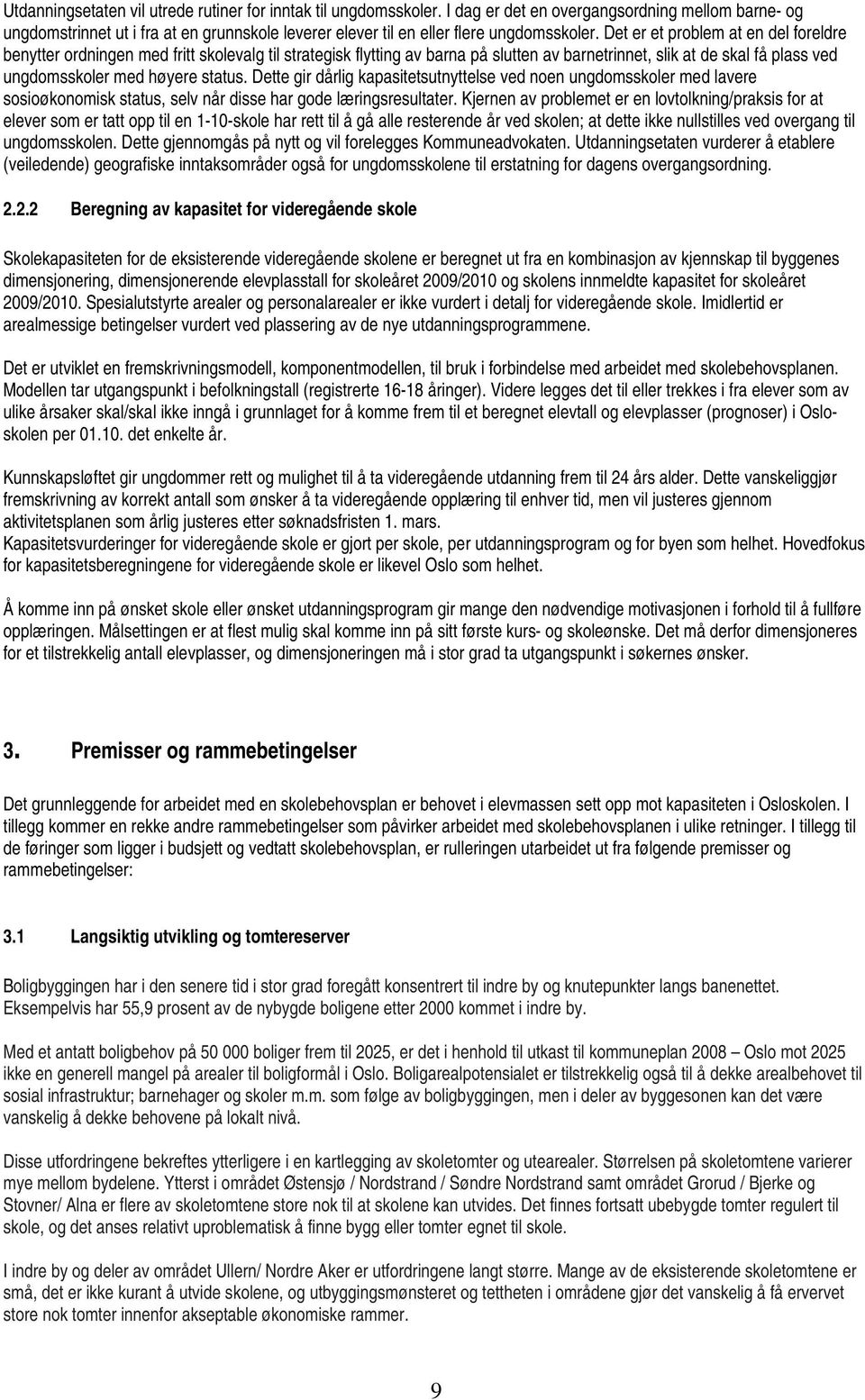 Det er et problem at en del foreldre benytter ordningen med fritt skolevalg til strategisk flytting av barna på slutten av barnetrinnet, slik at de skal få plass ved ungdomsskoler med høyere status.