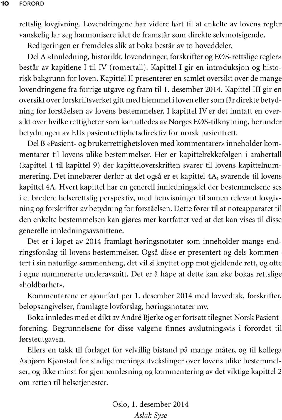 Kapittel I gir en introduksjon og historisk bakgrunn for loven. Kapittel II presenterer en samlet oversikt over de mange lovendringene fra forrige utgave og fram til 1. desember 2014.