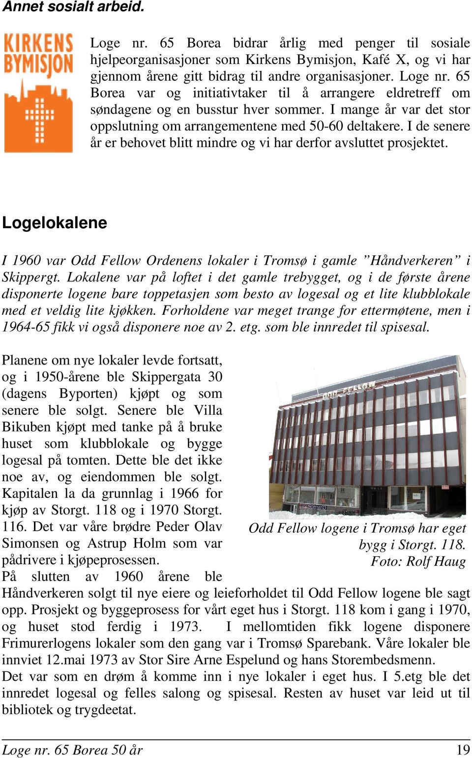 Logelokalene I 1960 var Odd Fellow Ordenens lokaler i Tromsø i gamle Håndverkeren i Skippergt.