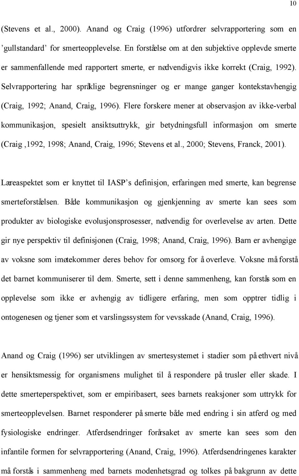 Selvrapportering har språklige begrensninger og er mange ganger kontekstavhengig (Craig, 1992; Anand, Craig, 1996).