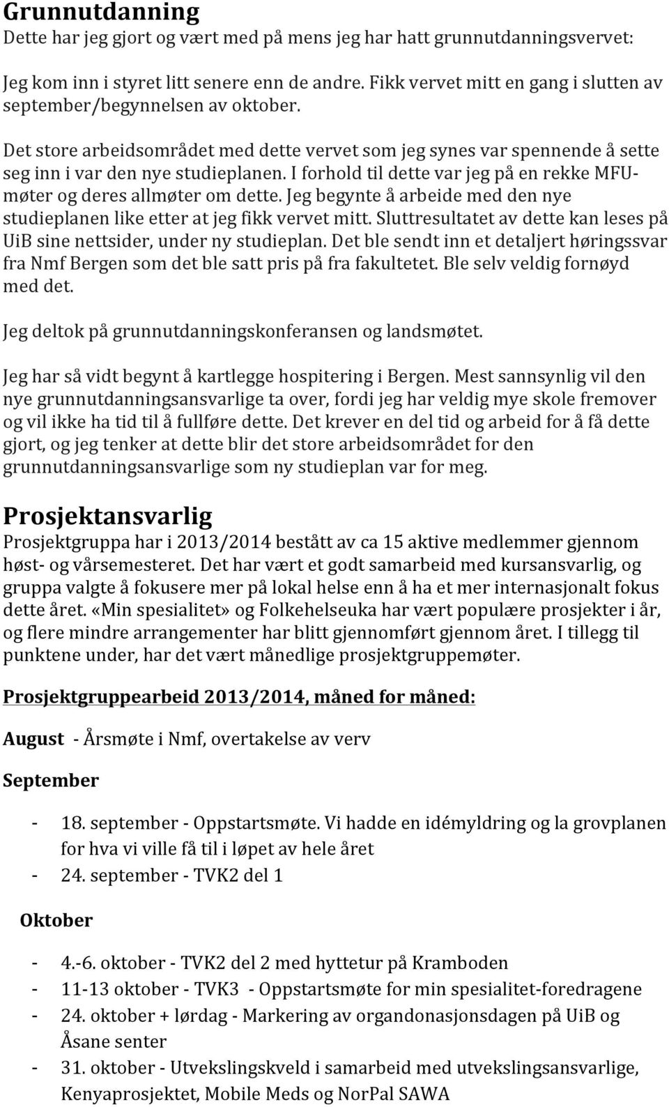 jegbegynteåarbeidemeddennye studieplanenlikeetteratjegfikkvervetmitt.sluttresultatetavdettekanlesespå UiBsinenettsider,undernystudieplan.