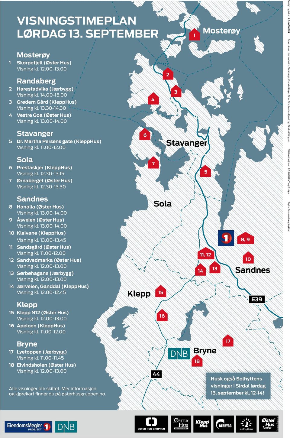 00 9 Åsveien (Øster Hus) kl. 13.00-14.00 10 Kleivane (KleppHus) kl. 13.00-13.45 11 Sandsgård (Øster Hus) kl. 11.00-12.