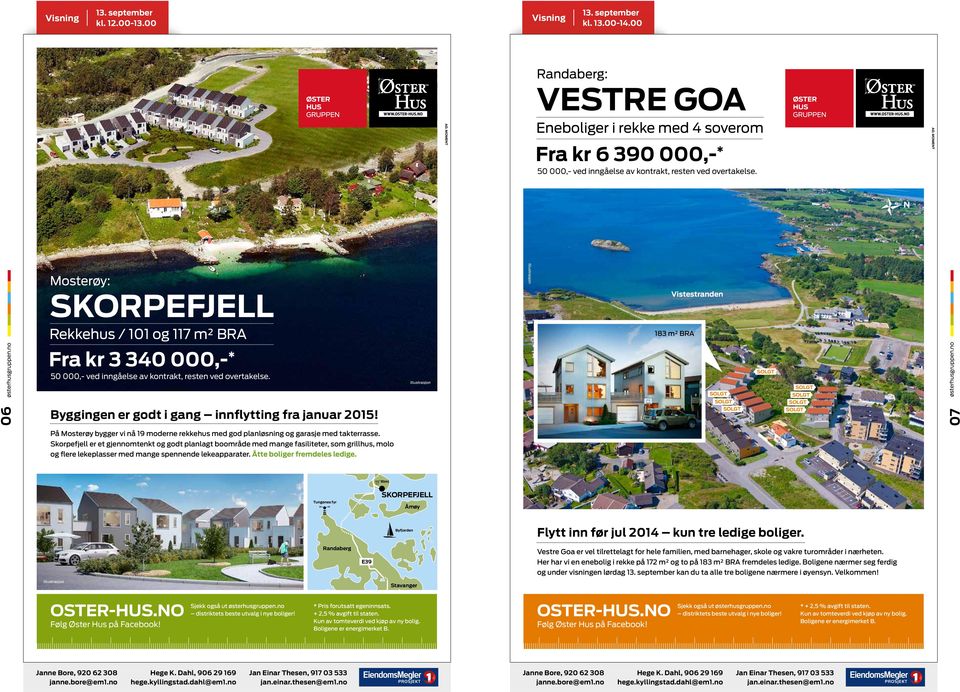 januar 2015! SOLGT SOLGT SOLGT SOLGT SOLGT SOLGT SOLGT SOLGT 07 På Mosterøy bygger vi nå 19 moderne rekkehus med god planløsning og garasje med tak terrasse.