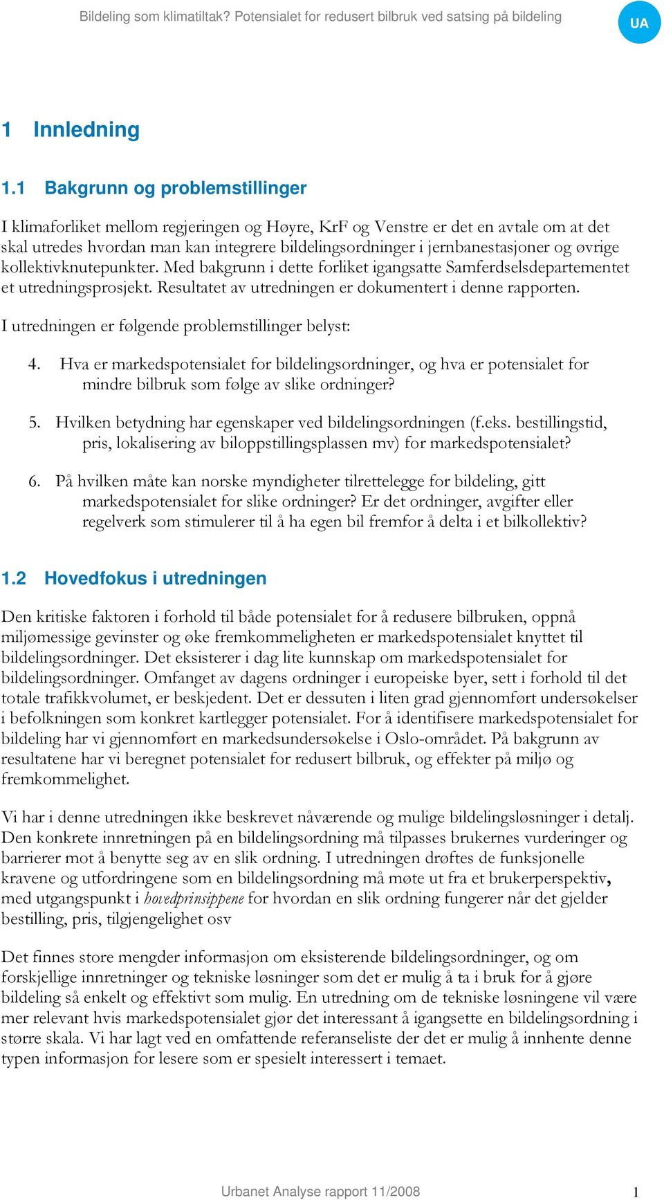 og øvrige kollektivknutepunkter. Med bakgrunn i dette forliket igangsatte Samferdselsdepartementet et utredningsprosjekt. Resultatet av utredningen er dokumentert i denne rapporten.