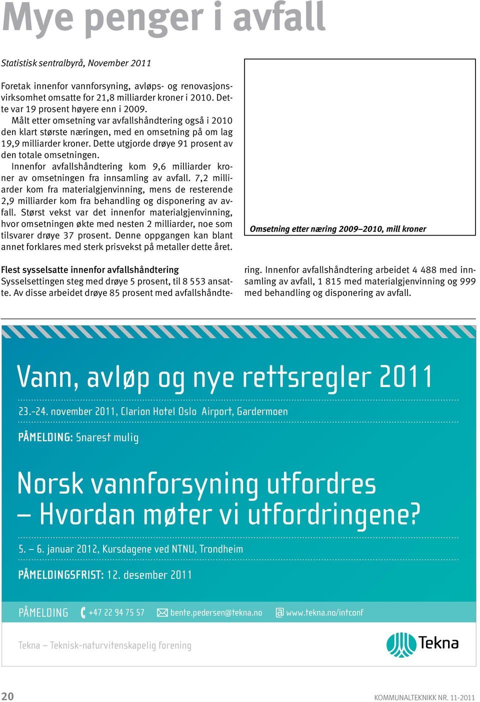 Dette utgjorde drøye 91 prosent av den totale omsetningen. Innenfor avfallshåndtering kom 9,6 milliarder kroner av omsetningen fra innsamling av avfall.