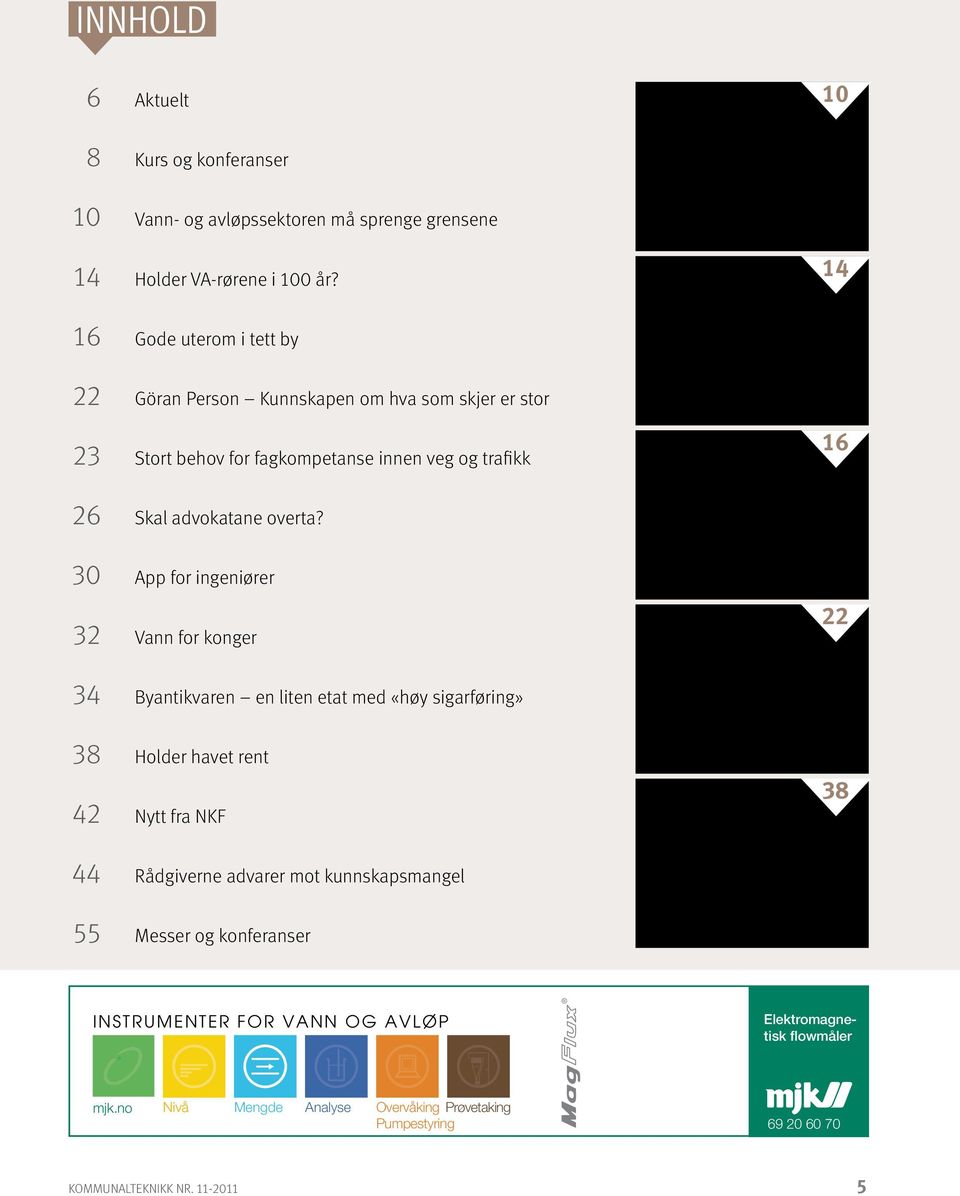 30 App for ingeniører 32 Vann for konger 22 34 Byantikvaren en liten etat med «høy sigarføring» 38 Holder havet rent 42 Nytt fra NKF 38 44 Rådgiverne advarer mot