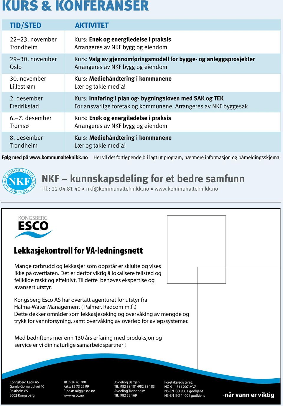 desember Kurs: Innføring i plan og- bygningsloven med SAK og TEK Fredrikstad for ansvarlige foretak og kommunene. Arrangeres av NKF byggesak 6. 7.