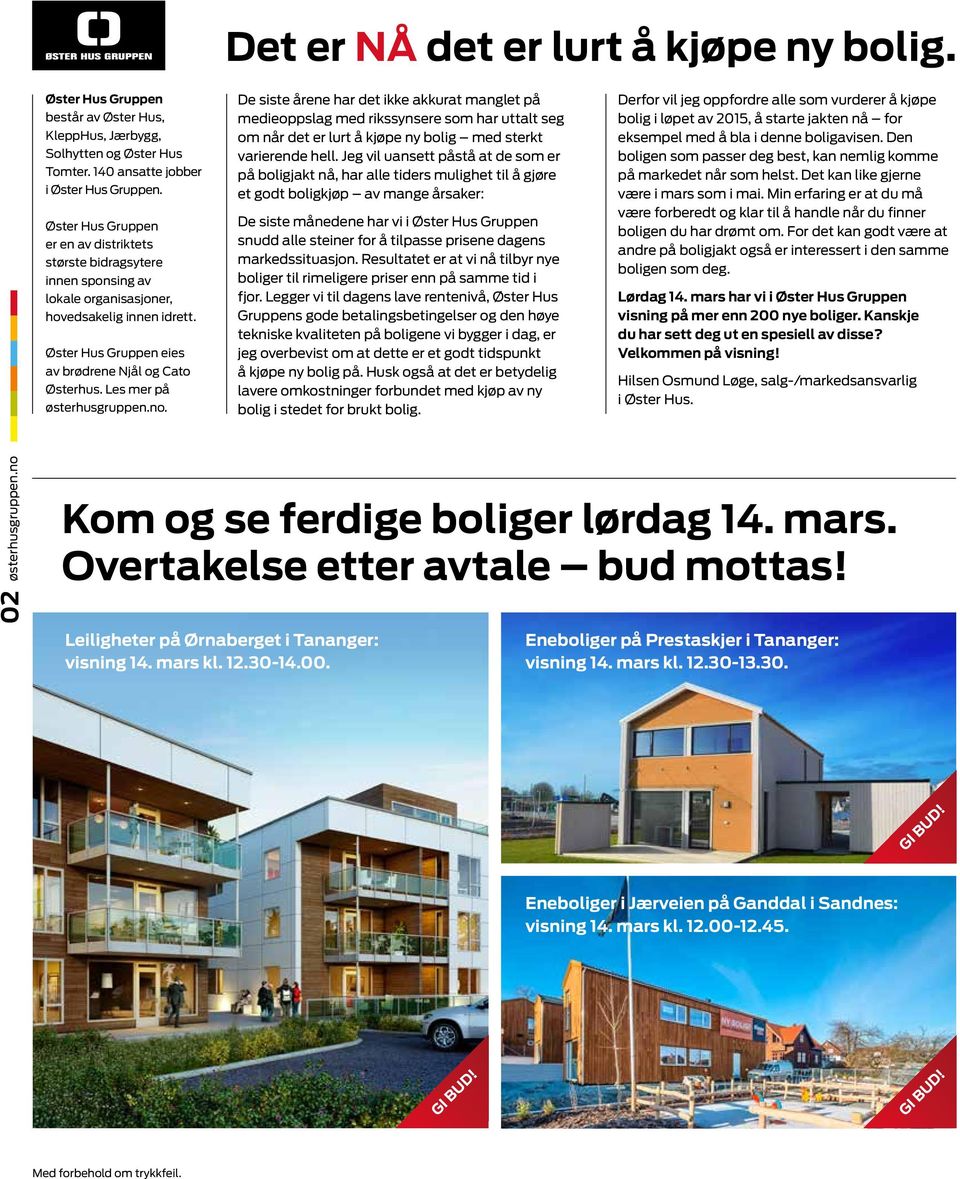 De siste årene har det ikke akkurat manglet på medieoppslag med rikssynsere som har uttalt seg om når det er lurt å kjøpe ny bolig med sterkt varierende hell.