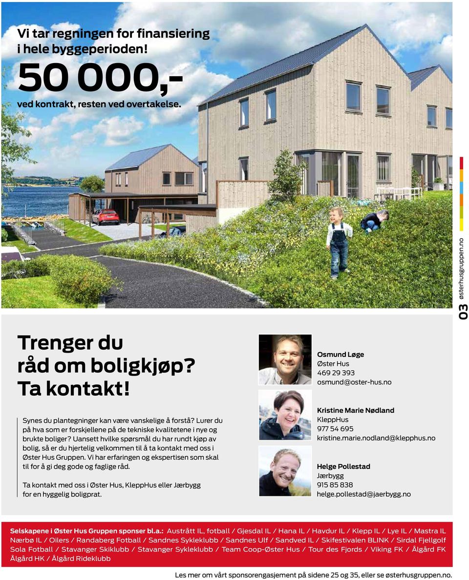 Uansett hvilke spørsmål du har rundt kjøp av bolig, så er du hjertelig velkommen til å ta kontakt med oss i Øster Hus Gruppen.