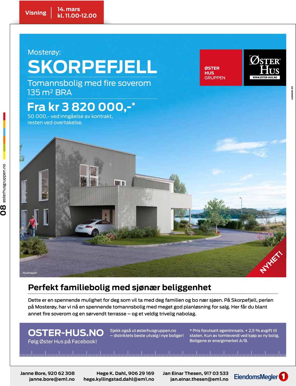 På Skorpefjell, perlen på Mosterøy, har vi nå en spennende tomannsbolig med meget god planløsning for salg. Her får du blant annet fire soverom og en sørvendt terrasse og et veldig trivelig nabolag.