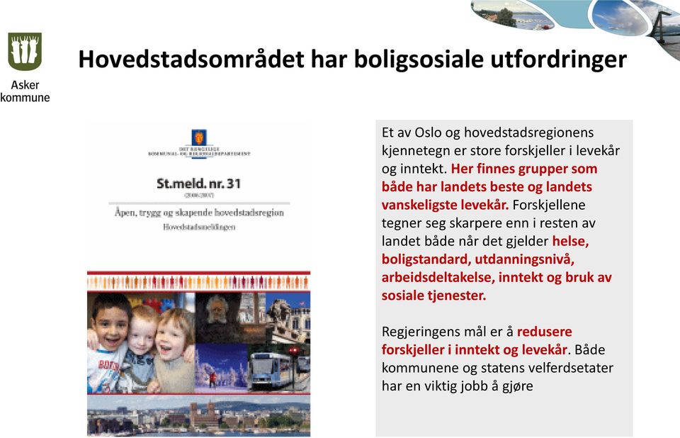 Forskjellene tegner seg skarpere enn i resten av landet både når det gjelder helse, boligstandard, utdanningsnivå,