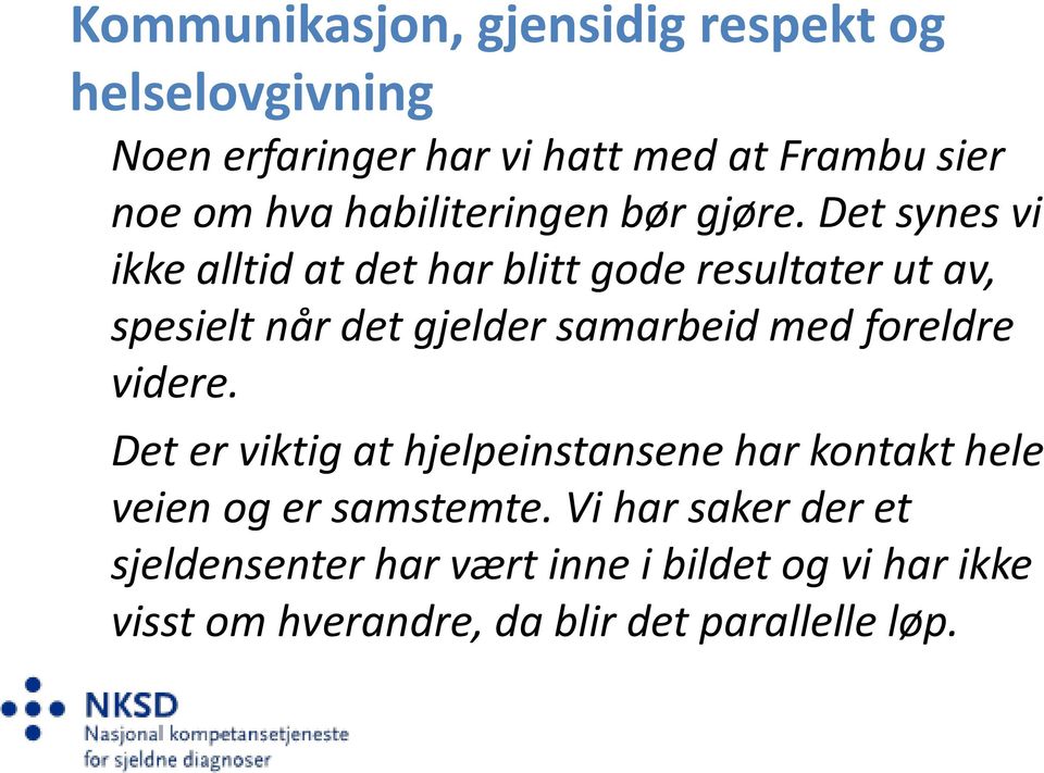 Det synes vi ikke alltid at det har blitt gode resultater ut av, spesielt når det gjelder samarbeid med foreldre