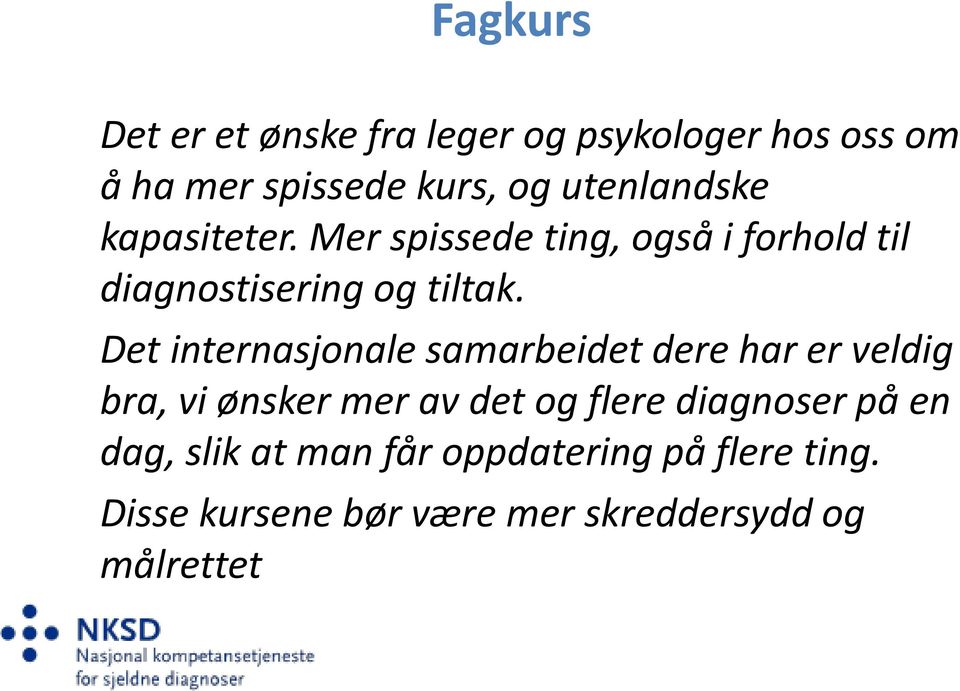 Det internasjonale samarbeidet dere har er veldig bra, vi ønsker mer av det og flere diagnoser