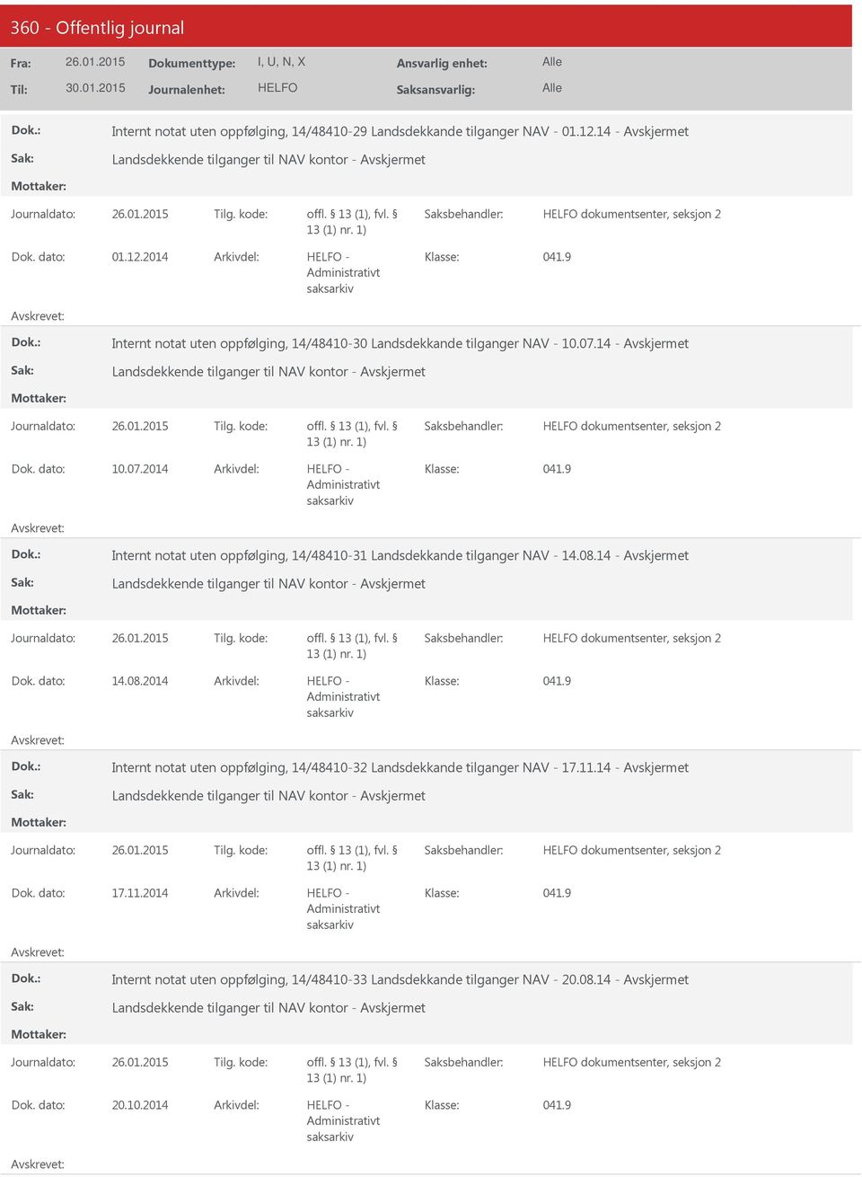 14 - Landsdekkende tilganger til NAV kontor - Dok. dato: 14.08.2014 Arkivdel: - Internt notat uten oppfølging, 14/48410-32 Landsdekkande tilganger NAV - 17.11.