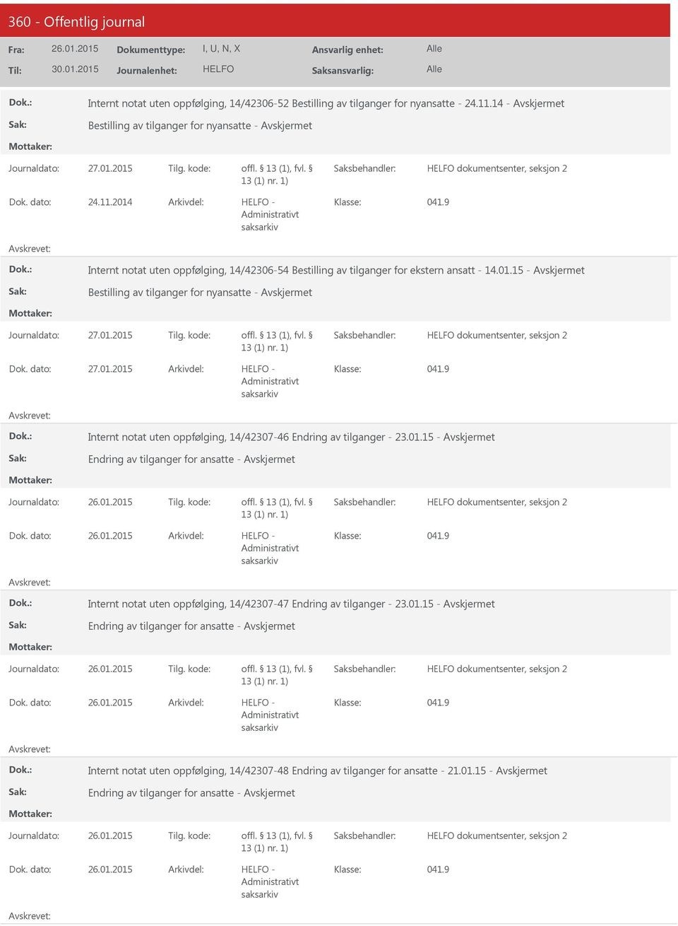 dato: 27.01.2015 Arkivdel: - Internt notat uten oppfølging, 14/42307-46 Endring av tilganger - 23.01.15 - Endring av tilganger for ansatte - Dok.