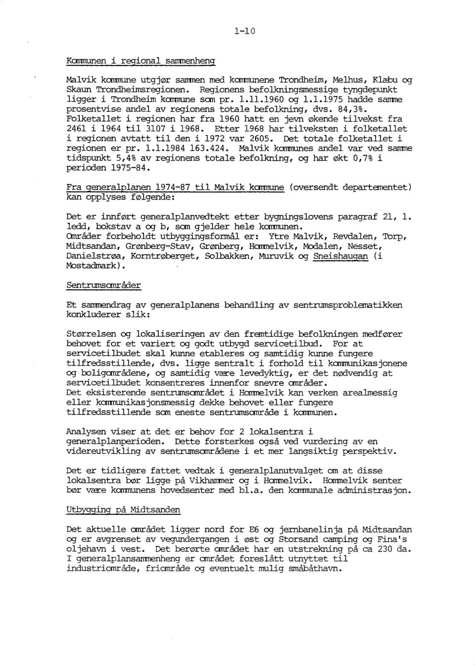 Folketallet i regionen har fra 1960 hatt en jevn økende tilvekst fra 2461 i 1964 til 3107 i 1968. Etter 1968 har tilveksten i folketallet i regionen avtatt til den i 1972 var 2605.