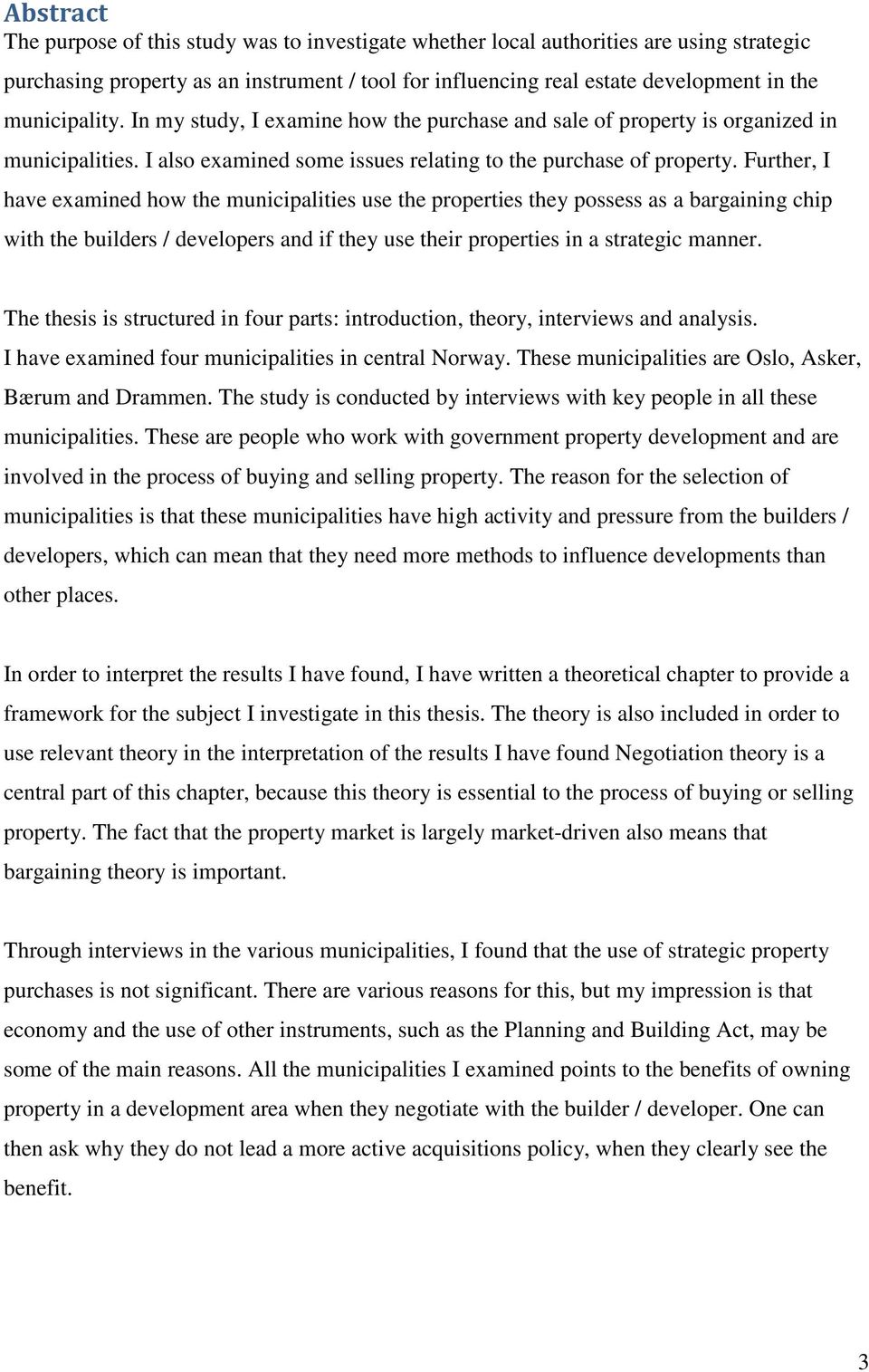 Further, I have examined how the municipalities use the properties they possess as a bargaining chip with the builders / developers and if they use their properties in a strategic manner.