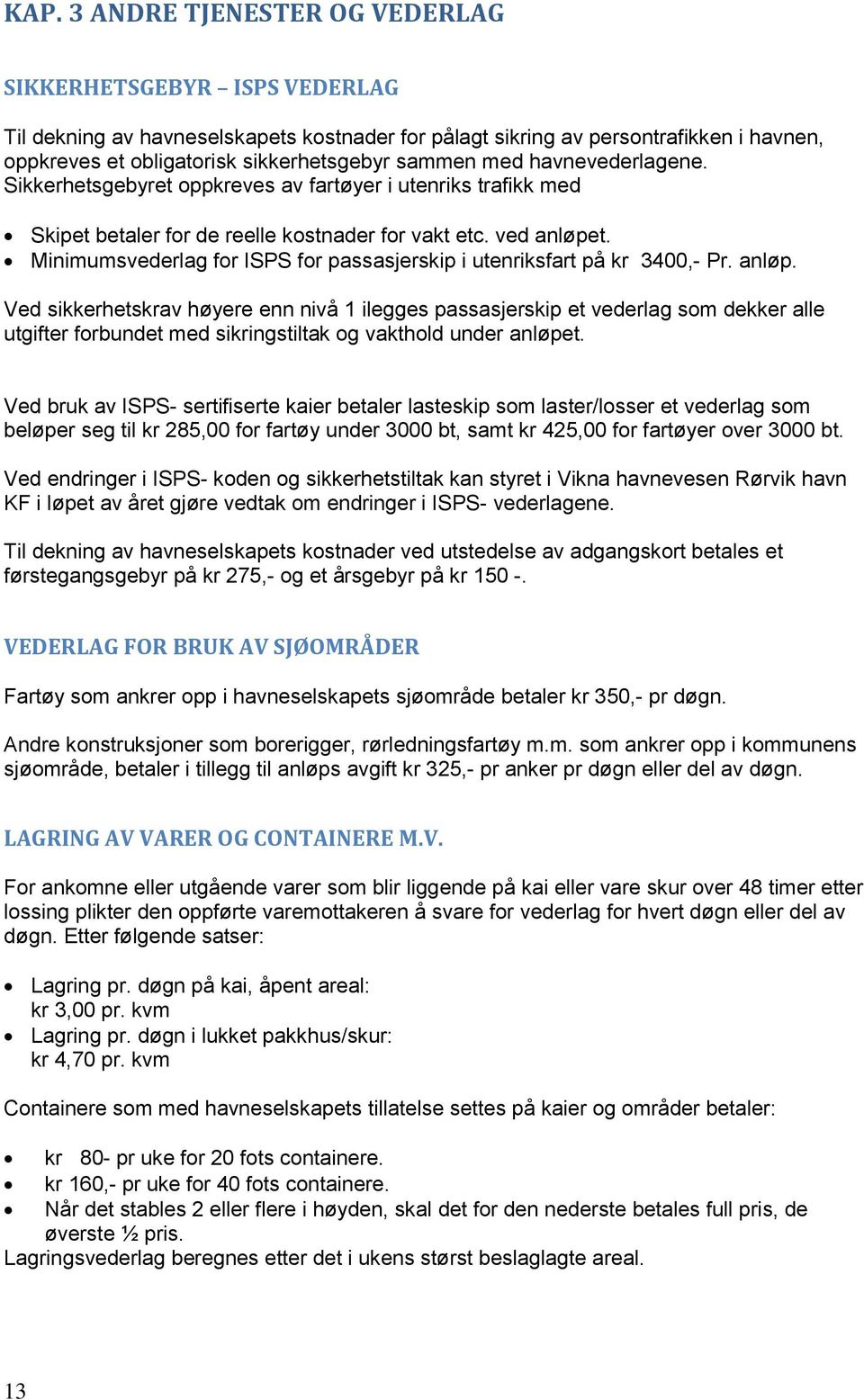 Minimumsvederlag for ISPS for passasjerskip i utenriksfart på kr 3400,- Pr. anløp.