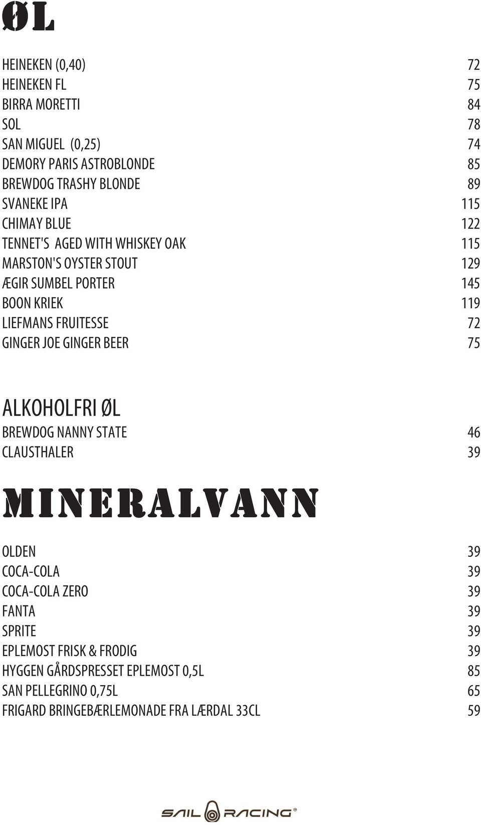 72 GINGER JOE GINGER BEER 75 ALKOHOLFRI ØL BREWDOG NANNY STATE 46 CLAUSTHALER 39 MINERALVANN OLDEN 39 COCA-COLA 39 COCA-COLA ZERO 39 FANTA 39