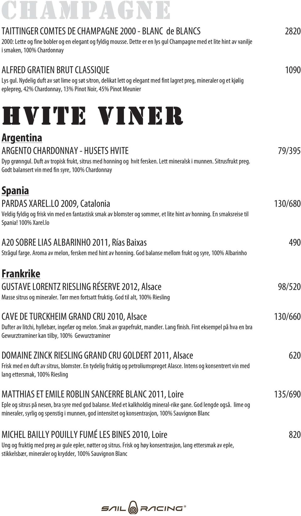 Nydelig duft av søt lime og søt sitron, delikat lett og elegant med fint lagret preg, mineraler og et kjølig eplepreg, 42% Chardonnay, 13% Pinot Noir, 45% Pinot Meunier HVITE VINER Argentina ARGENTO