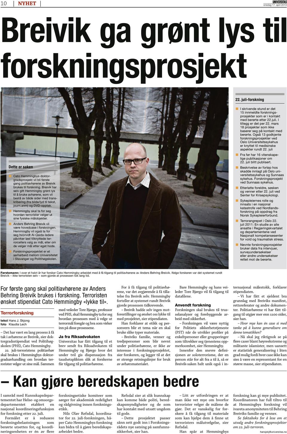 Breivik har selv gitt Hemmingby grønt lys til å bruke avhørene, som vil bestå av både sider med transkribering (fra bilde/lyd til tekst, journ.anm) og DVD-opptak.