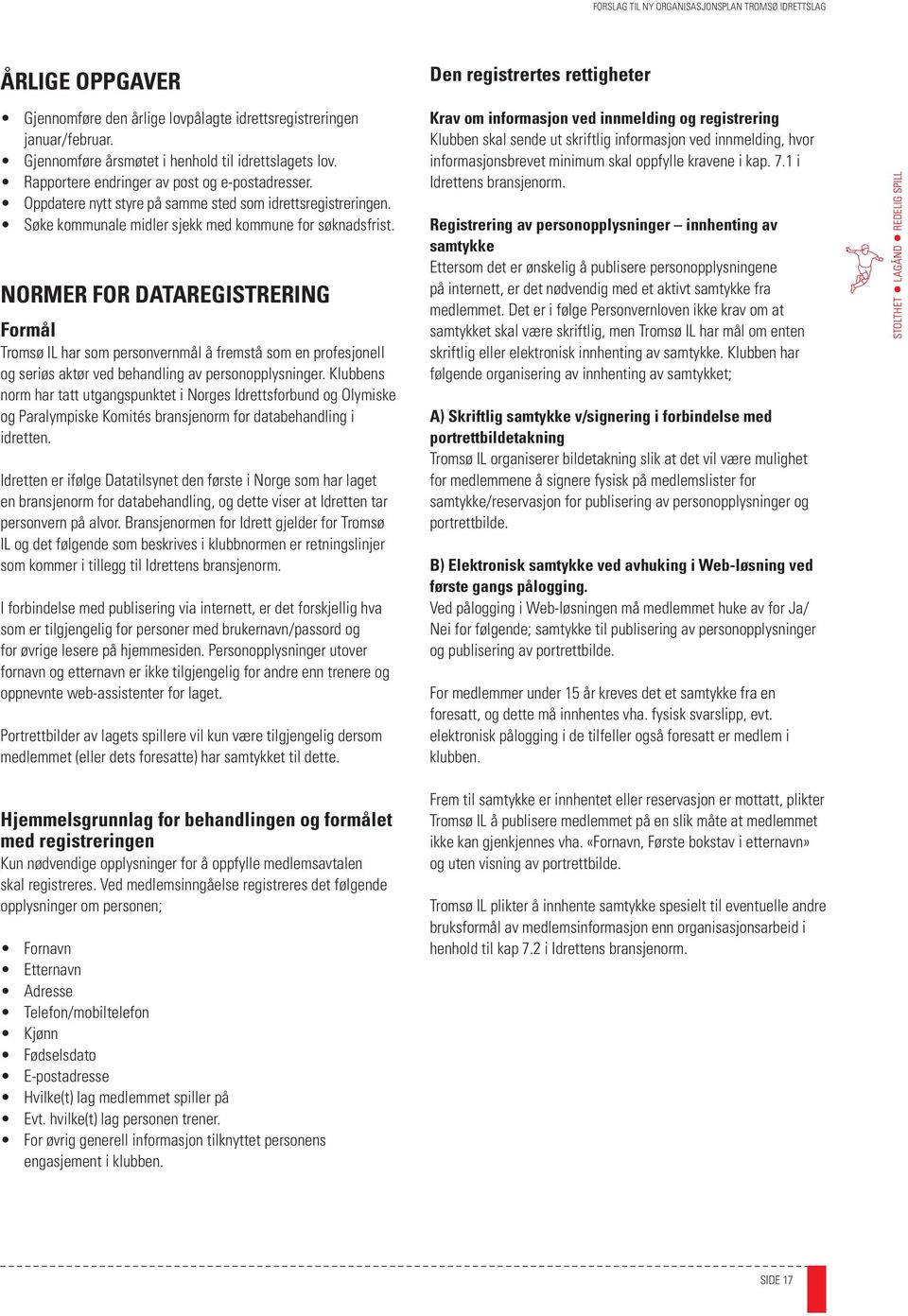 NORMER FOR DATAREGISTRERING Formål Tromsø IL har som personvernmål å fremstå som en profesjonell og seriøs aktør ved behandling av personopplysninger.