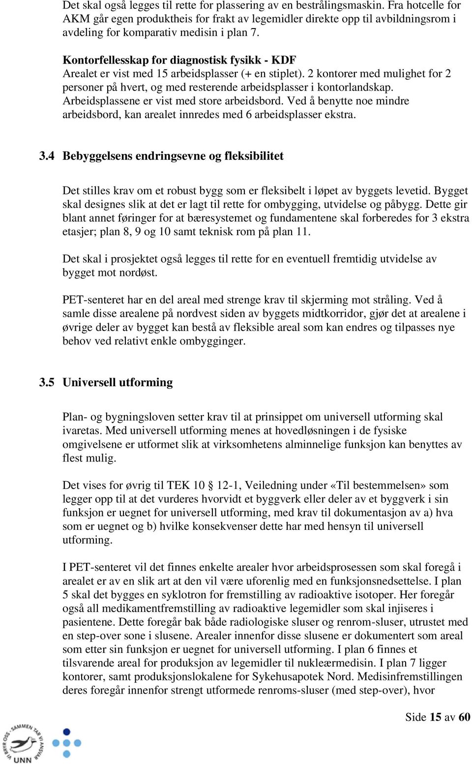 Kontorfellesskap for diagnostisk fysikk - KDF Arealet er vist med 15 arbeidsplasser (+ en stiplet). 2 kontorer med mulighet for 2 personer på hvert, og med resterende arbeidsplasser i kontorlandskap.