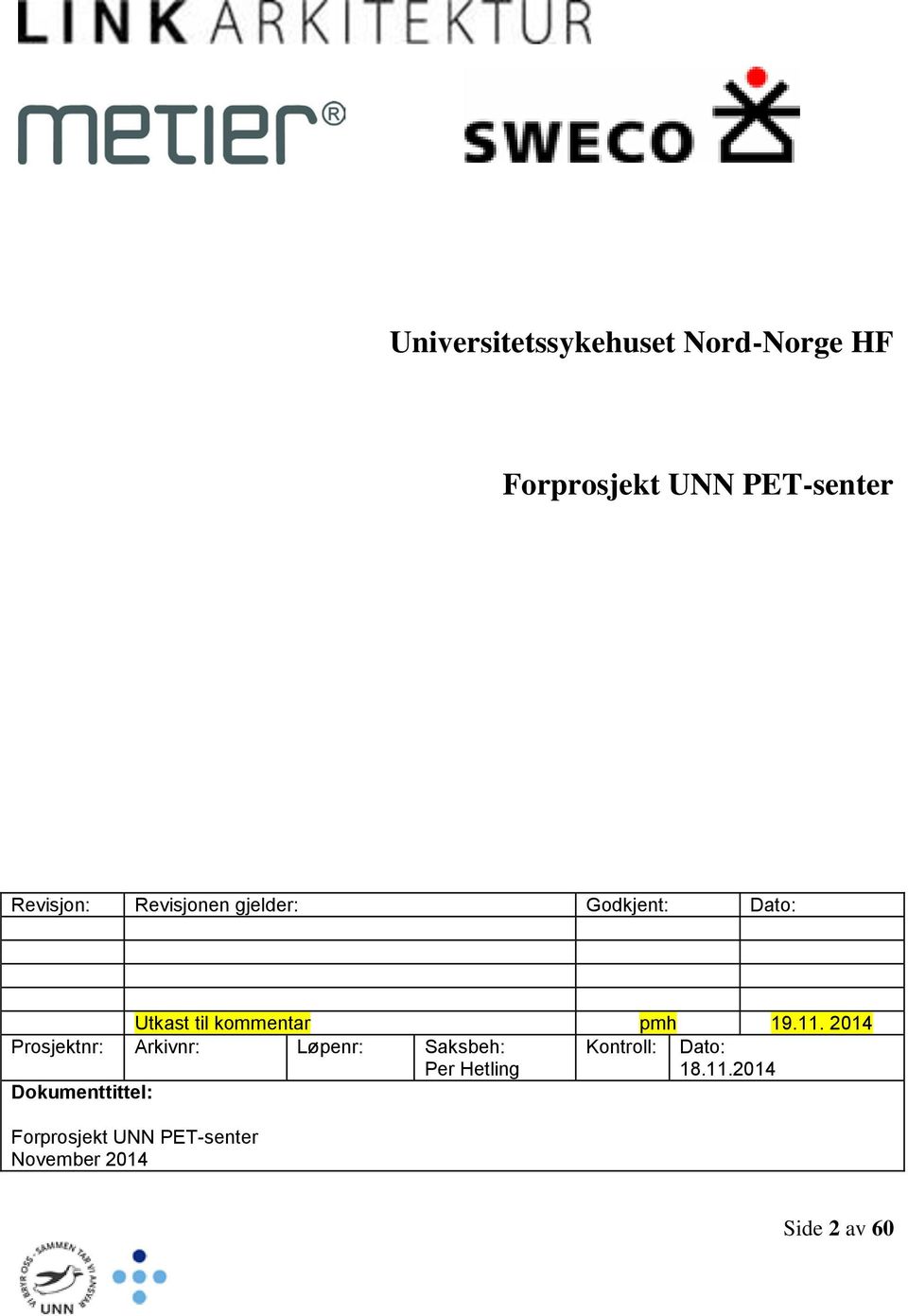 2014 Prosjektnr: Arkivnr: Løpenr: Saksbeh: Per Hetling Kontroll: Dato: