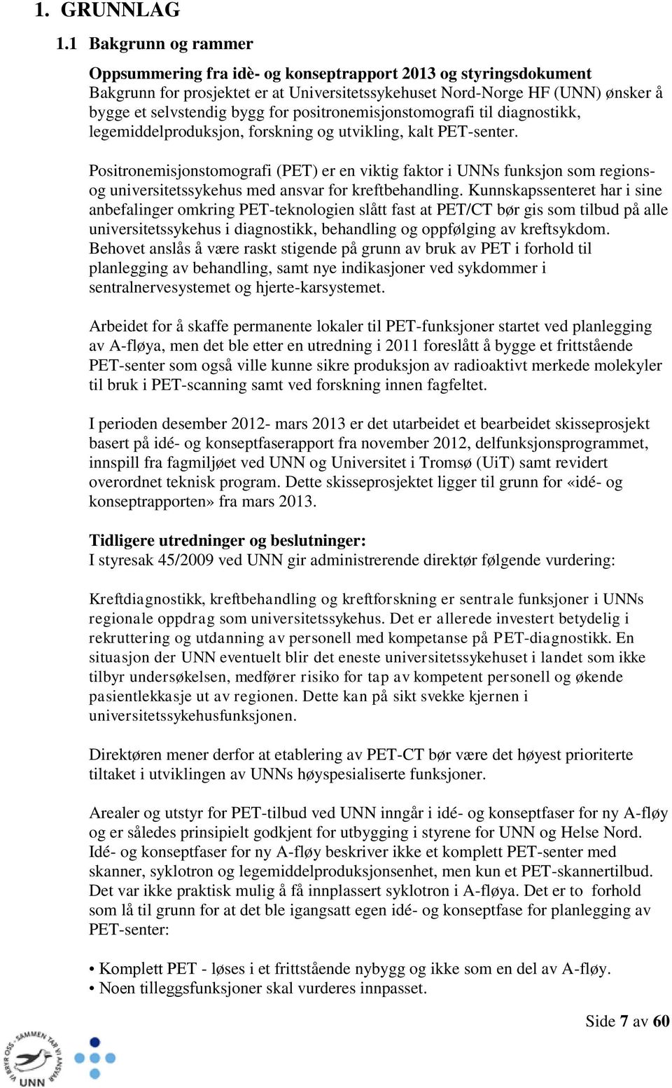 positronemisjonstomografi til diagnostikk, legemiddelproduksjon, forskning og utvikling, kalt PET-senter.