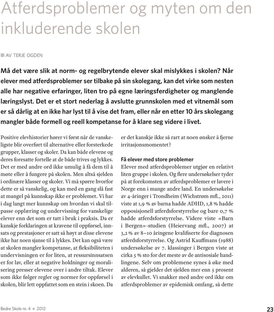 Det er et stort nederlag å avslutte grunnskolen med et vitnemål som er så dårlig at en ikke har lyst til å vise det fram, eller når en etter 10 års skolegang mangler både formell og reell kompetanse