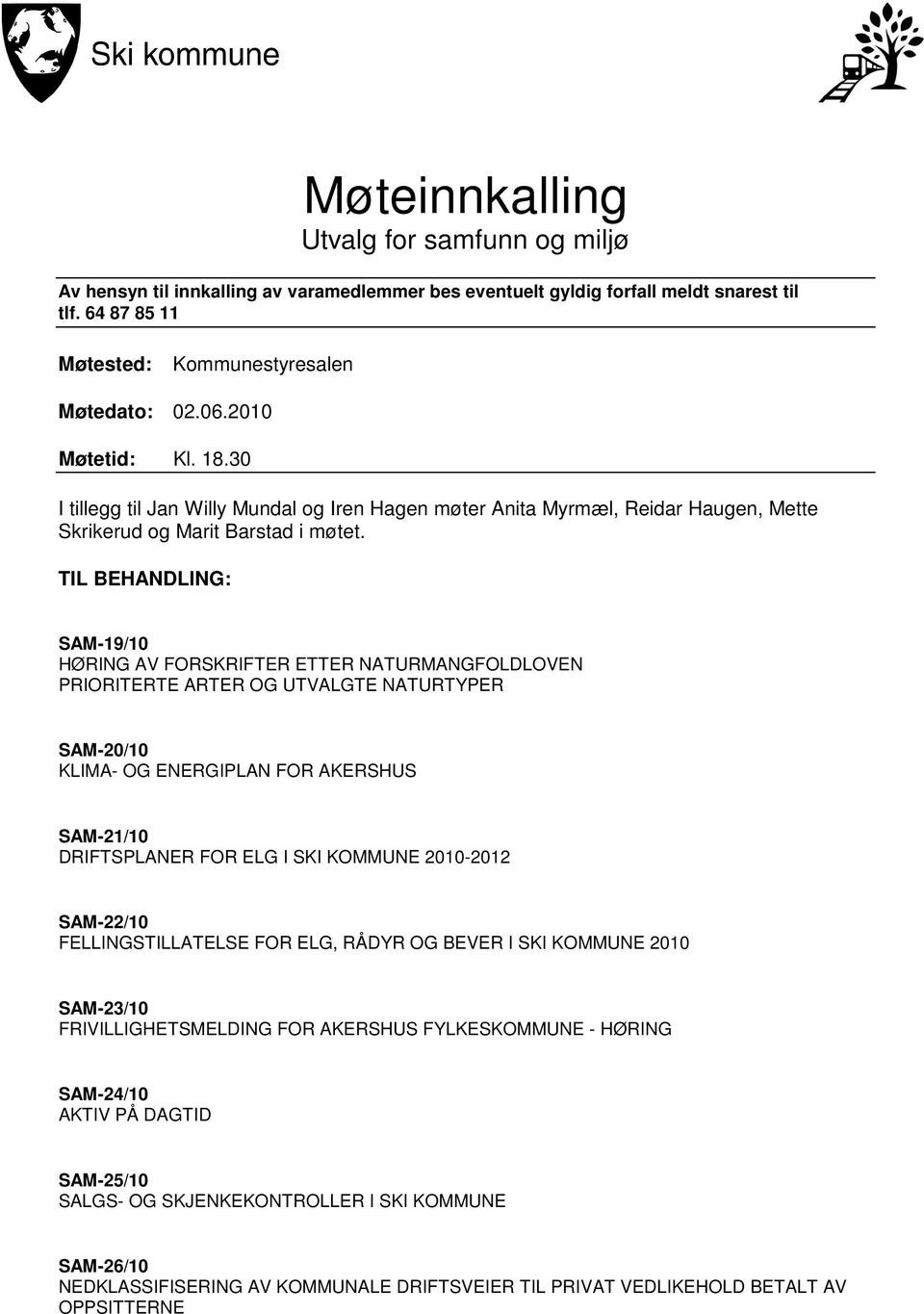 TIL BEHANDLING: SAM-19/10 HØRING AV FORSKRIFTER ETTER NATURMANGFOLDLOVEN PRIORITERTE ARTER OG UTVALGTE NATURTYPER SAM-20/10 KLIMA- OG ENERGIPLAN FOR AKERSHUS SAM-21/10 DRIFTSPLANER FOR ELG I SKI