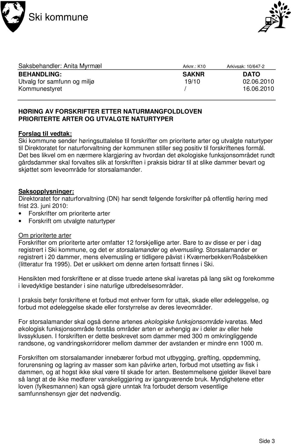 2010 HØRING AV FORSKRIFTER ETTER NATURMANGFOLDLOVEN PRIORITERTE ARTER OG UTVALGTE NATURTYPER Forslag til vedtak: Ski kommune sender høringsuttalelse til forskrifter om prioriterte arter og utvalgte