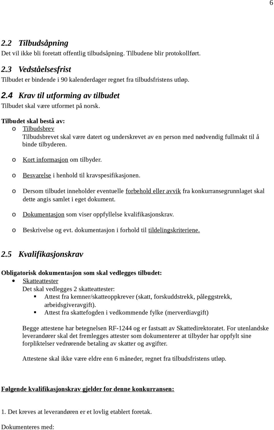 Besvarelse i henhold til kravspesifikasjonen. Dersom tilbudet inneholder eventuelle forbehold eller avvik fra konkurransegrunnlaget skal dette angis samlet i eget dokument.