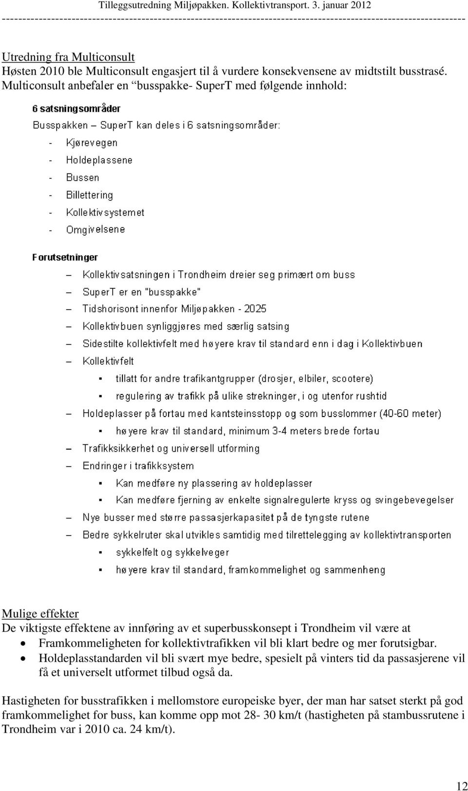 Framkommeligheten for kollektivtrafikken vil bli klart bedre og mer forutsigbar.