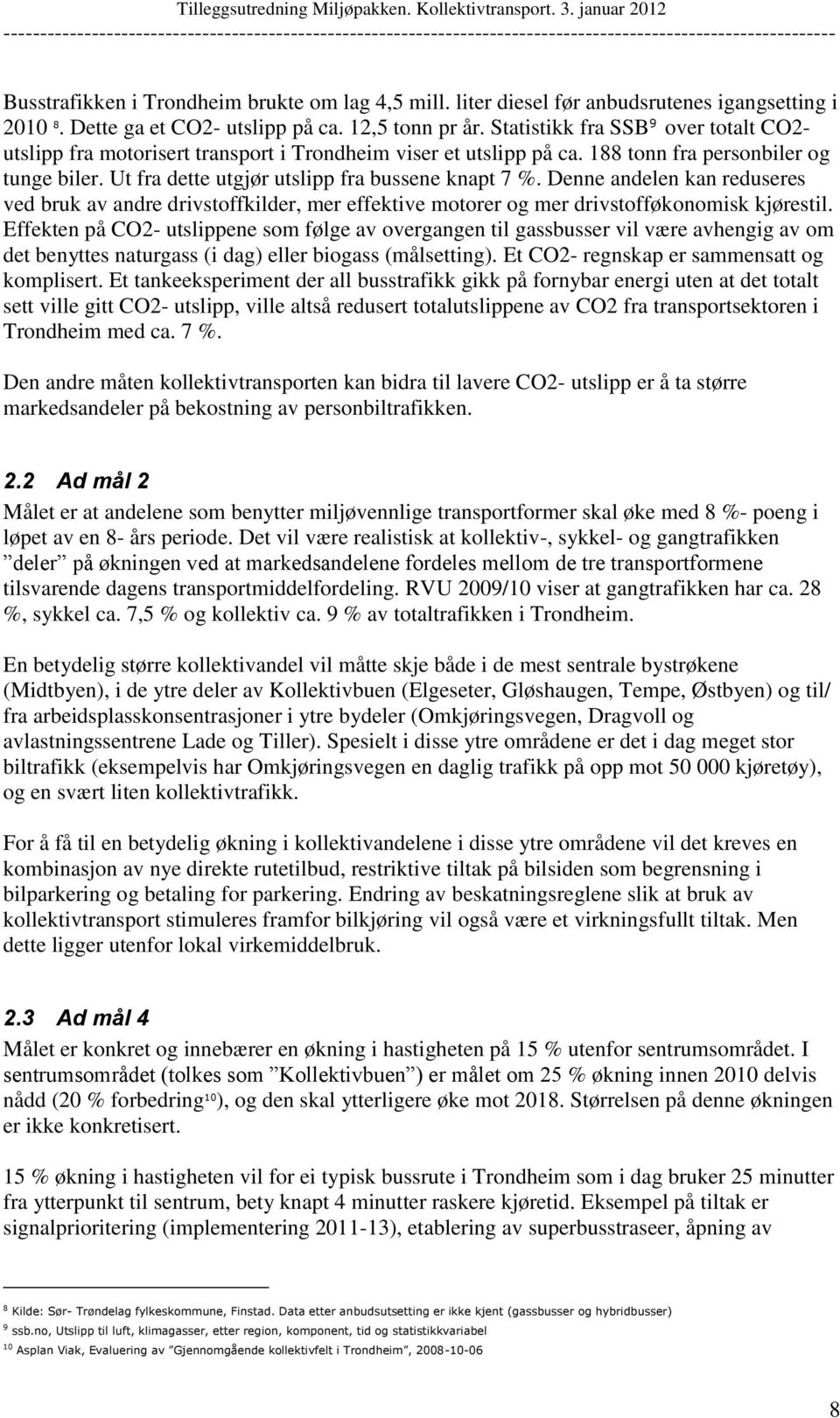 Denne andelen kan reduseres ved bruk av andre drivstoffkilder, mer effektive motorer og mer drivstofføkonomisk kjørestil.