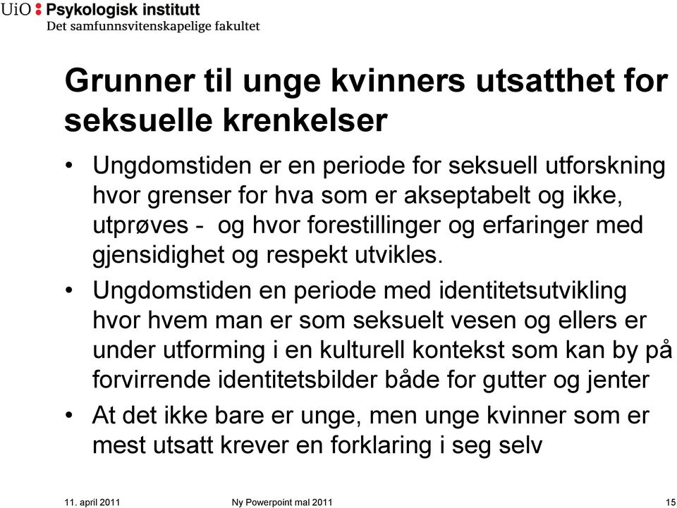 Ungdomstiden en periode med identitetsutvikling hvor hvem man er som seksuelt vesen og ellers er under utforming i en kulturell kontekst som kan