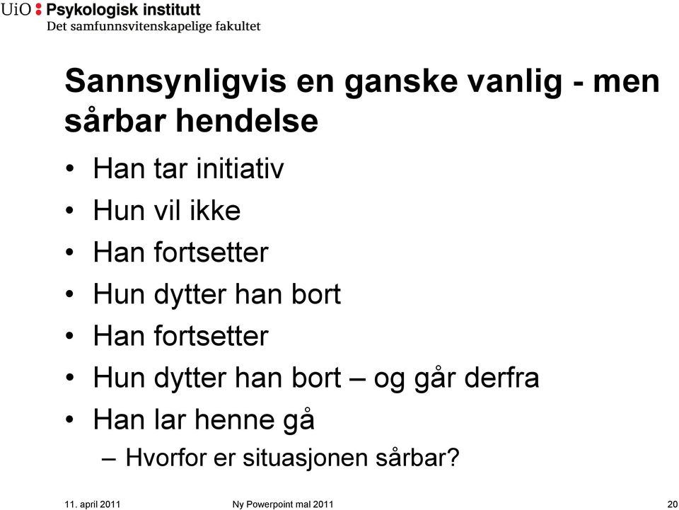 fortsetter Hun dytter han bort og går derfra Han lar henne gå