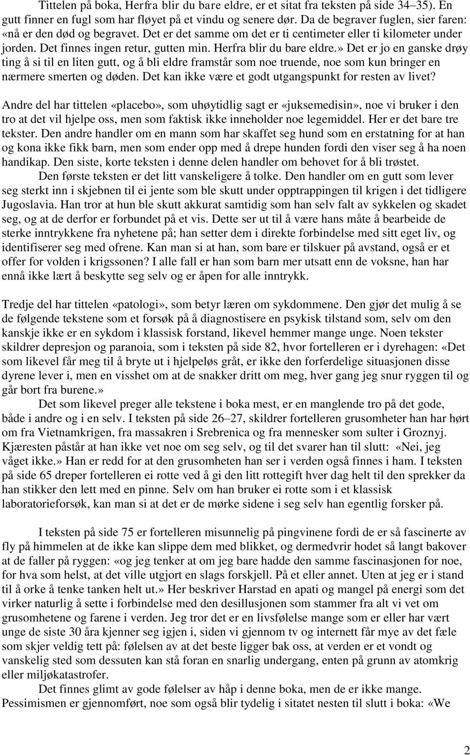 » Det er jo en ganske drøy ting å si til en liten gutt, og å bli eldre framstår som noe truende, noe som kun bringer en nærmere smerten og døden.