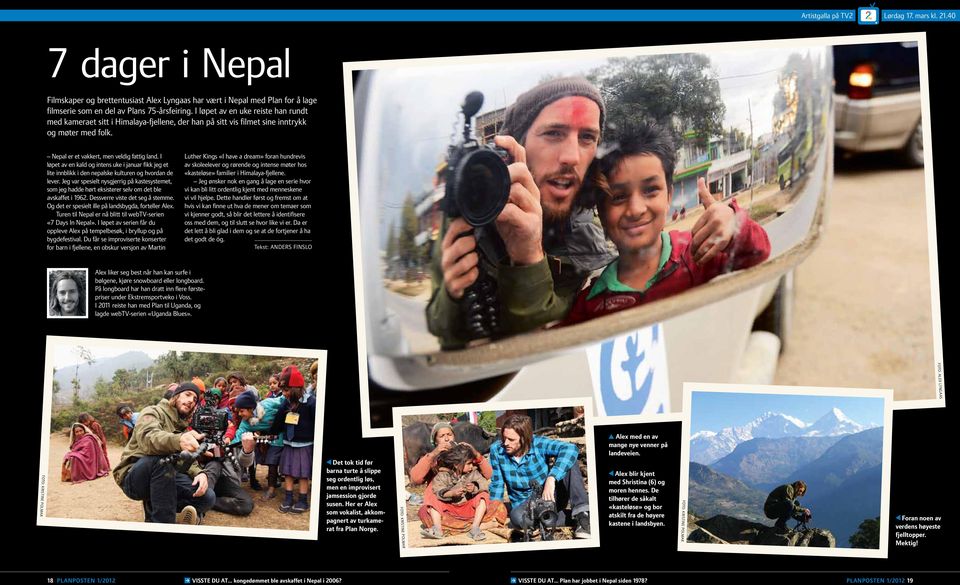 I løpet av en uke reiste han rundt med kameraet sitt i Himalaya-fjellene, der han på sitt vis filmet sine inntrykk og møter med folk. Nepal er et vakkert, men veldig fattig land.