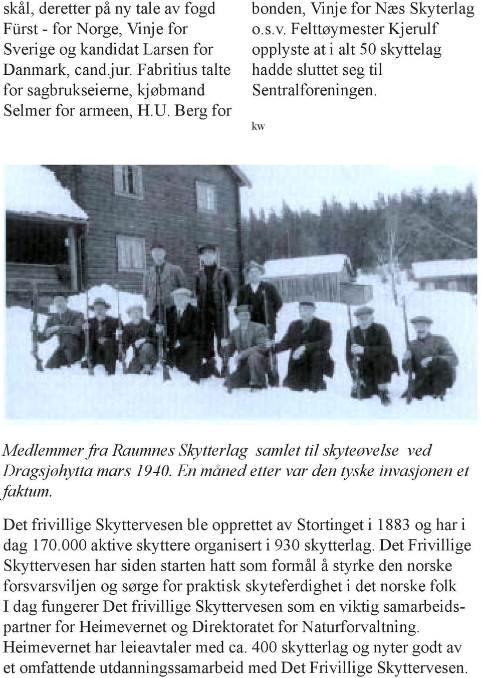 kw Medlemmer fra Raumnes Skytterlag samlet til skyteøvelse ved Dragsjøhytta mars 1940. En måned etter var den tyske invasjonen et faktum.