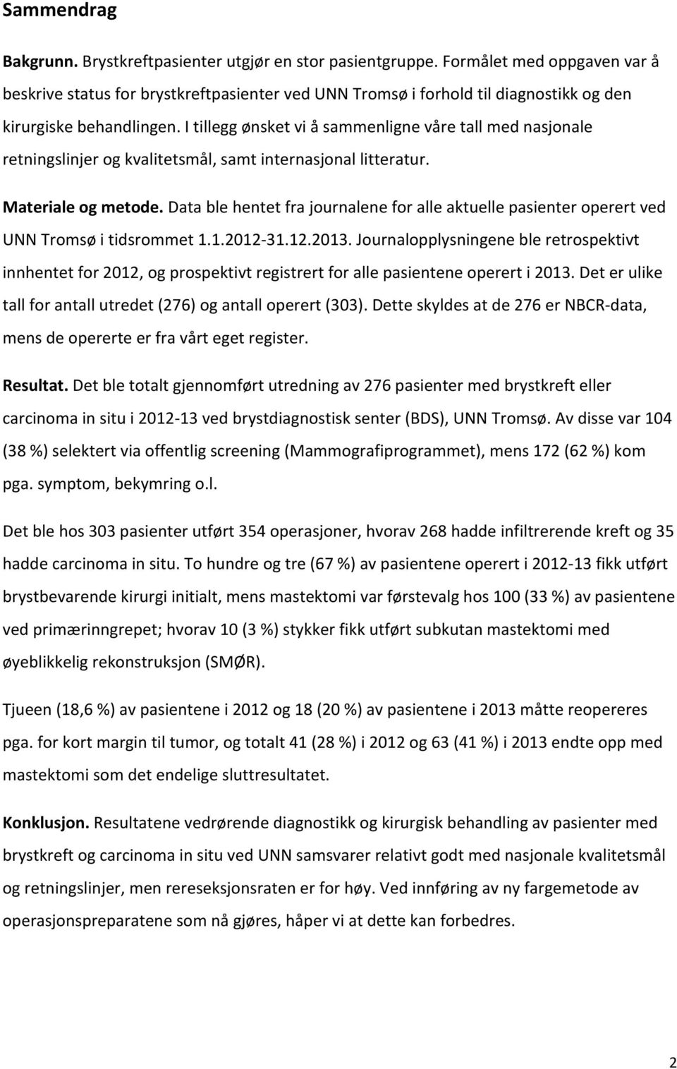 I tillegg ønsket vi å sammenligne våre tall med nasjonale retningslinjer og kvalitetsmål, samt internasjonal litteratur. Materiale og metode.