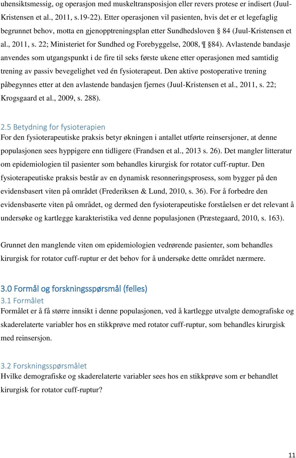 22; Ministeriet for Sundhed og Forebyggelse, 2008, 84).