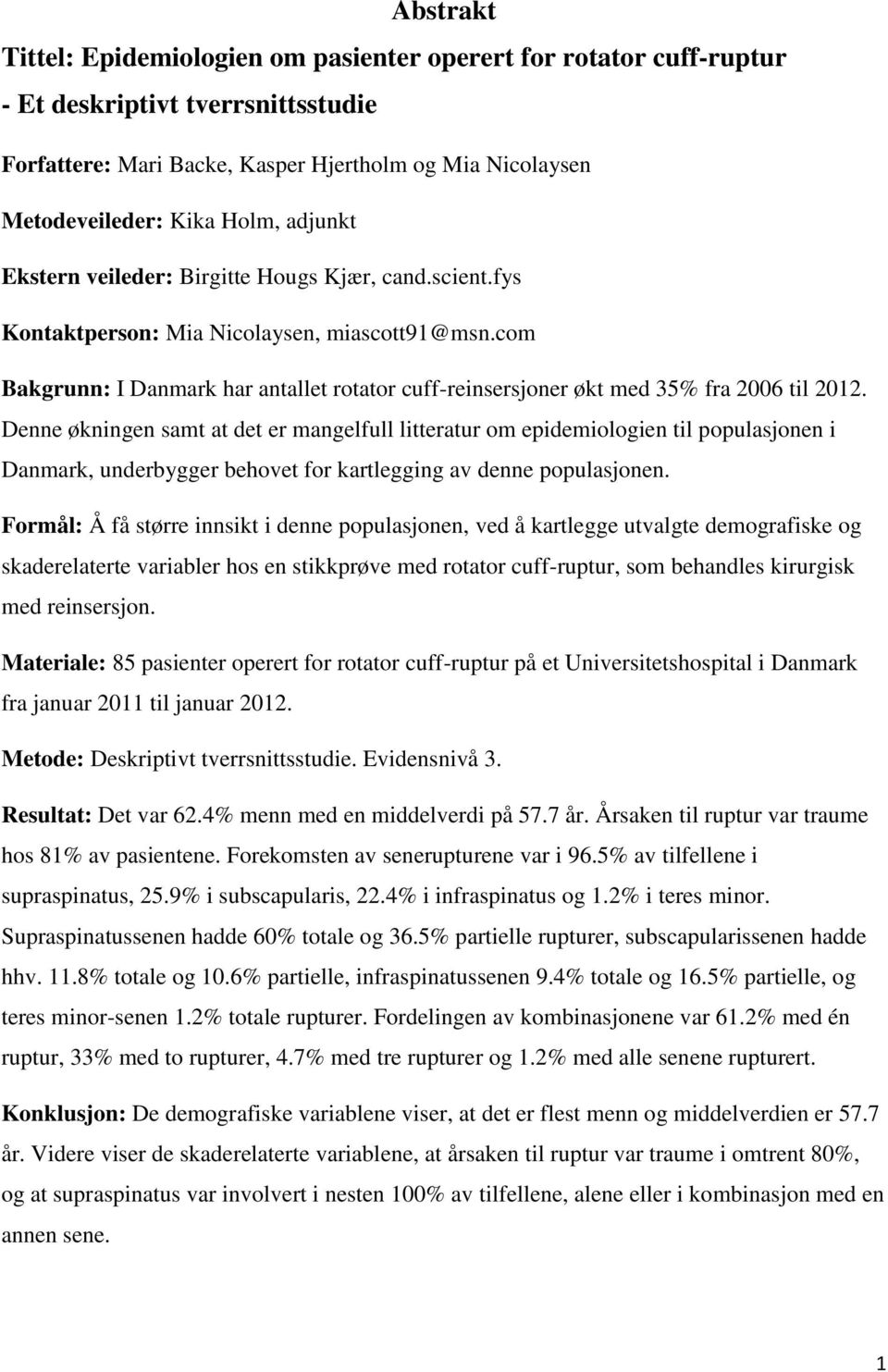 com Bakgrunn: I Danmark har antallet rotator cuff-reinsersjoner økt med 35% fra 2006 til 2012.