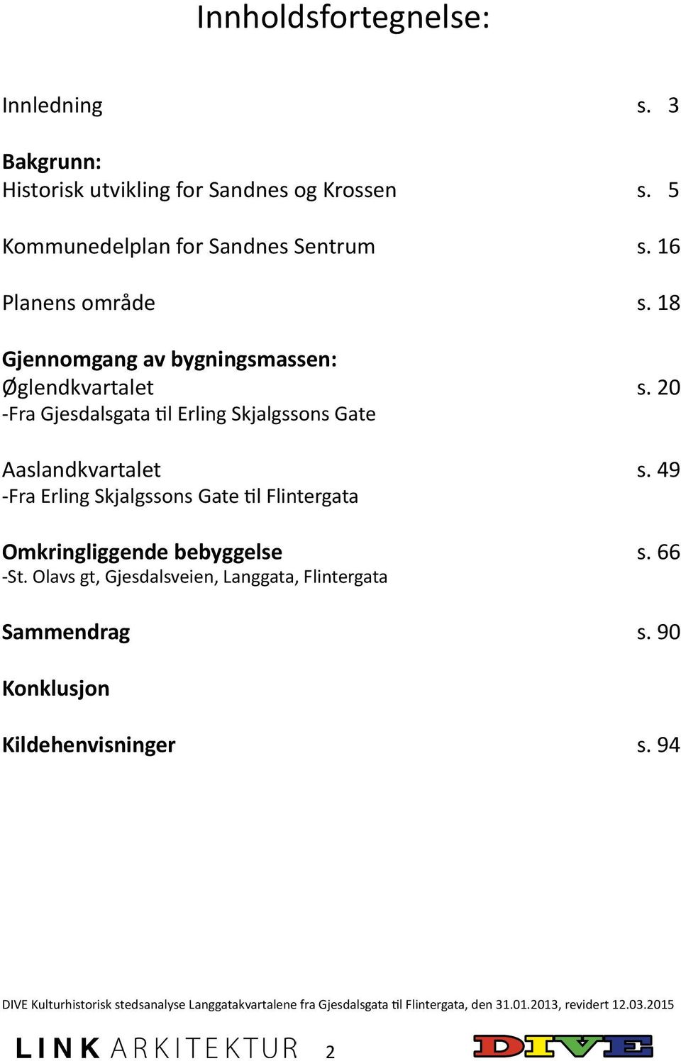 49 -Fra Erling Skjalgssons Gate til Flintergata Omkringliggende bebyggelse s. 66 -St.