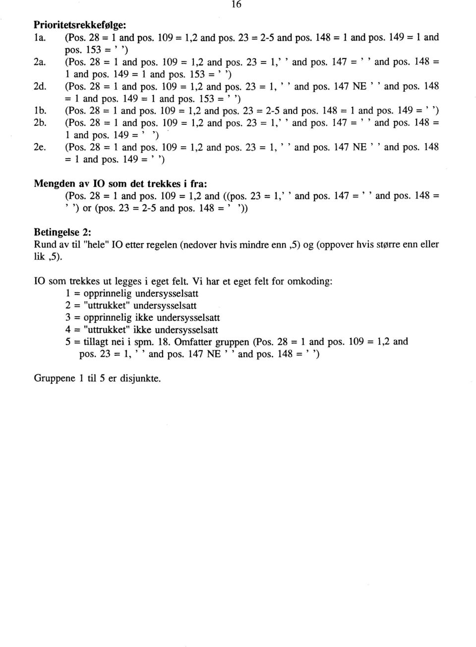 48 = and pos. 49 = ") 2b. (Pos. 28 = and pos. 09 =,2 and pos. 23 =," and pos. 47 = " and pos. 48 = and pos. 49 = ") 2e. (Pos. 28 = and pos. 09 =,2 and pos. 23 =, " and pos. 47 NE " and pos.