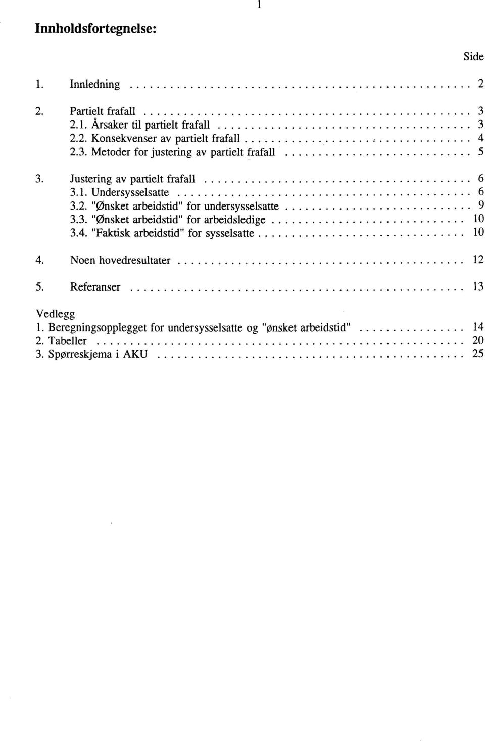 ......... 0 3.4. "Faktisk arbeidstid" for sysselsatte 0 4. Noen hovedresultater 2 5. Referanser 3 Vedlegg.