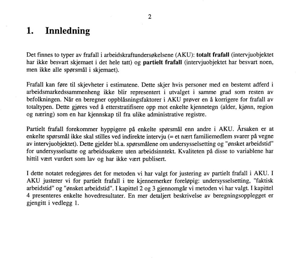 Dette skjer hvis personer med en bestemt adferd i arbeidsmarkedssammenheng ikke blir representert i utvalget i samme grad som resten av befolkningen.