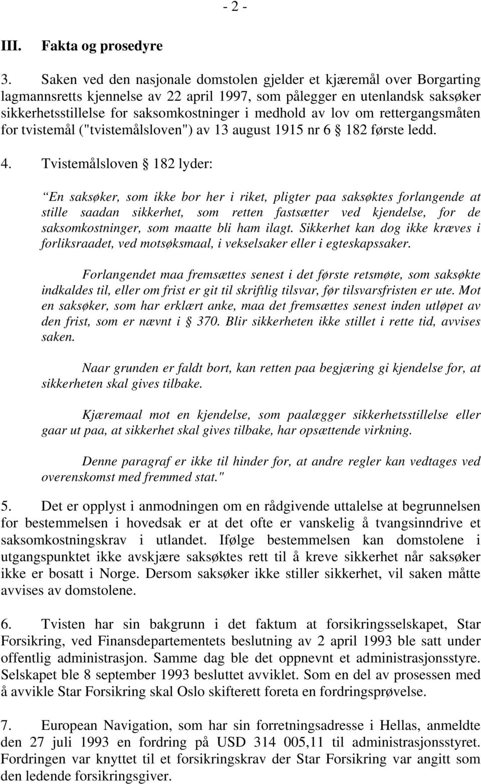 av lov om rettergangsmåten for tvistemål ("tvistemålsloven") av 13 august 1915 nr 6 182 første ledd. 4.