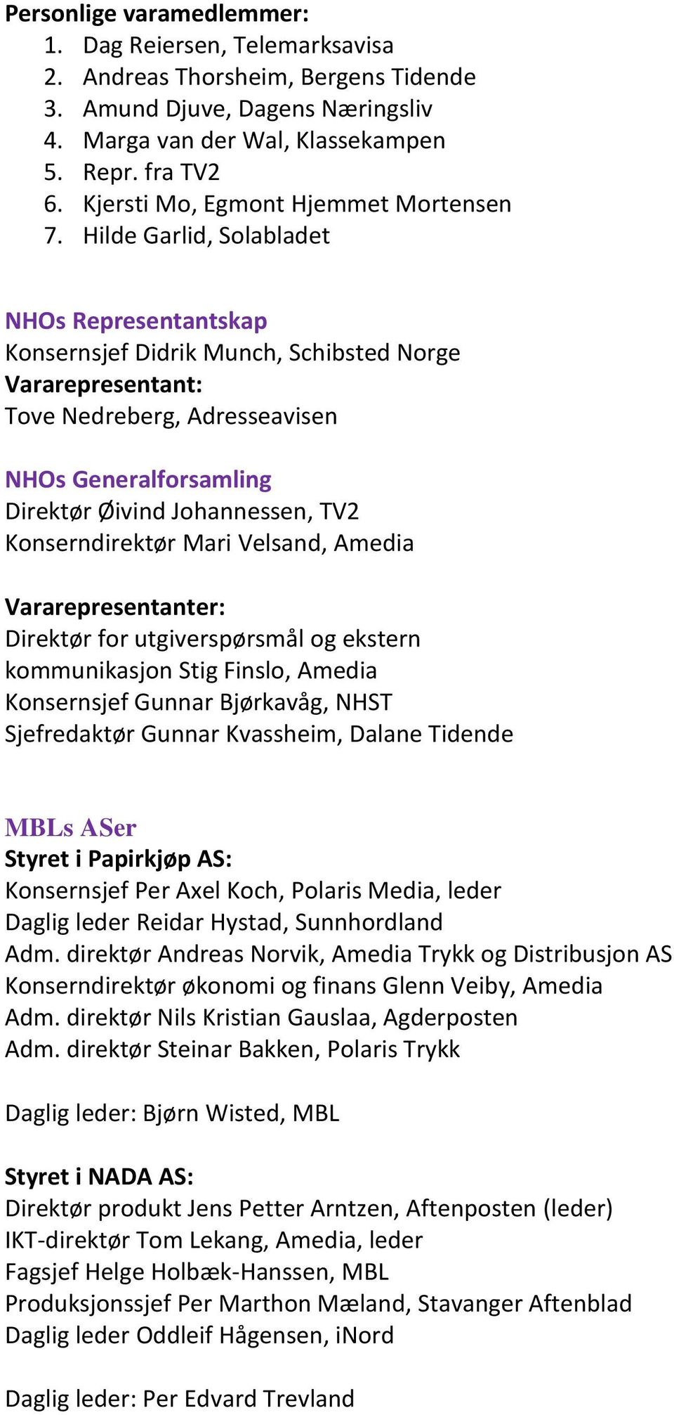 Hilde Garlid, Solabladet NHOs Representantskap Konsernsjef Didrik Munch, Schibsted Norge Tove Nedreberg, Adresseavisen NHOs Generalforsamling Direktør Øivind Johannessen, TV2 Konserndirektør Mari