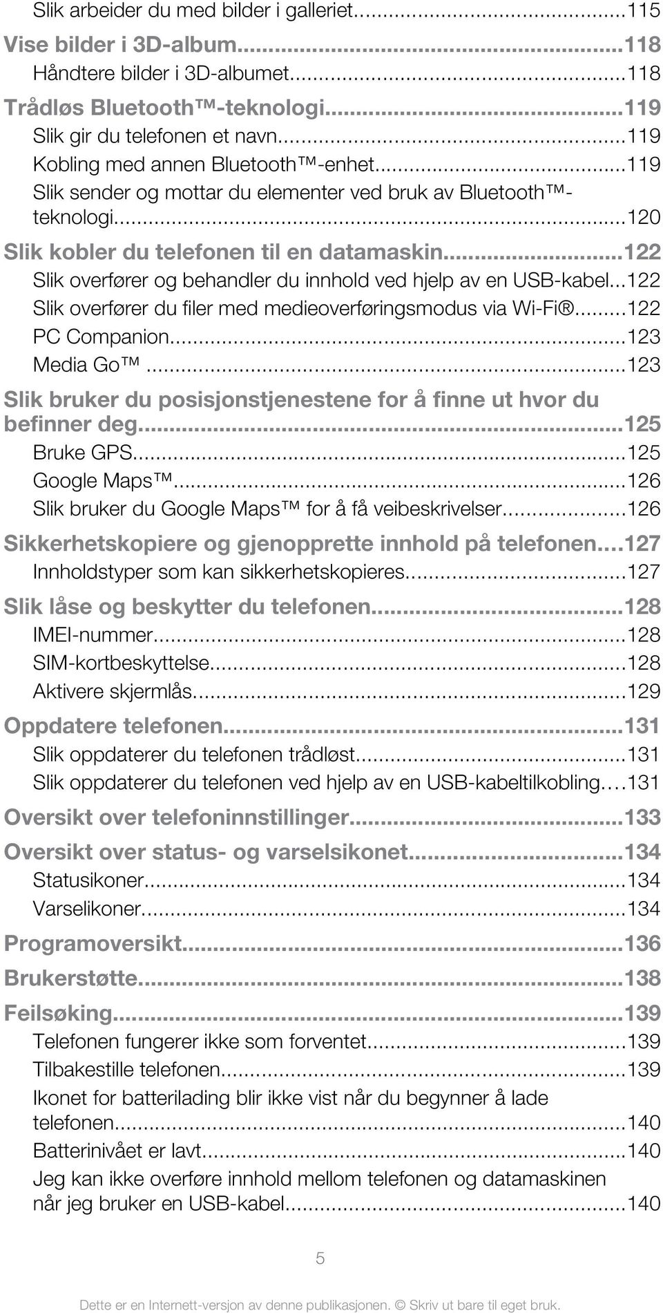 ..122 Slik overfører og behandler du innhold ved hjelp av en USB-kabel...122 Slik overfører du filer med medieoverføringsmodus via Wi-Fi...122 PC Companion...123 Media Go.